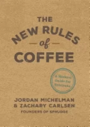 Image of new rules of coffee a modern guide for everyone
