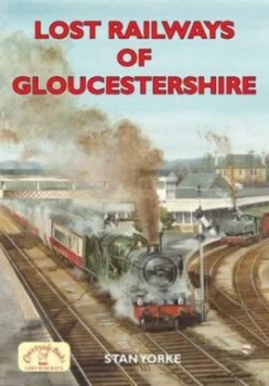 Image of Lost Railways of Gloucestershire by Stan Yorke Paperback
