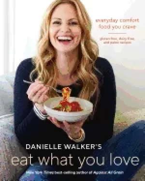 Image of danielle walkers eat what you love everyday comfort food you crave gluten f