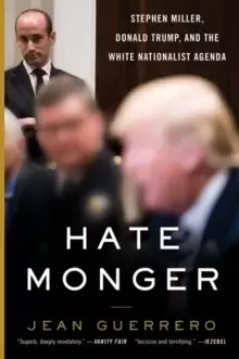 Image of Hatemonger : Stephen Miller, Donald Trump, and the White Nationalist Agenda