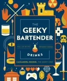 Image of The Geeky Bartender Drinks : Real-Life Recipes for Fantasy Cocktails