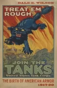 Image of Treat 'Em Rough : The Birth of American Armor 1917-20
