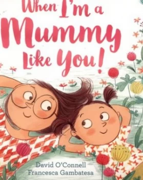 Image of When Im a mummy like you by David O'Connell