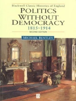 Image of Politics Without Democracy 1815-1914 by Michael Bentley Paperback