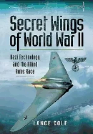Image of secret wings of wwii nazi technology and the allied arms race