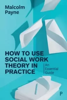 Image of How to Use Social Work Theory in Practice : An Essential Guide