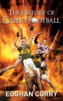 Image of The History of Gaelic Football by Eoghan Corry Book