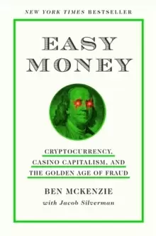 Image of Easy Money : Cryptocurrency, Casino Capitalism, and the Golden Age of Fraud