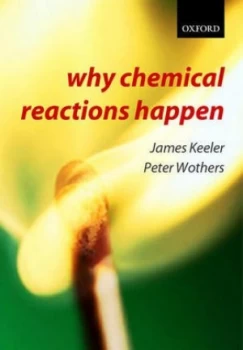 Image of Why Chemical Reactions Happen by James Keeler Paperback