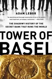 Image of Tower of Basel : The Shadowy History of the Secret Bank that Runs the World