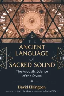 Image of The Ancient Language of Sacred Sound : The Acoustic Science of the Divine