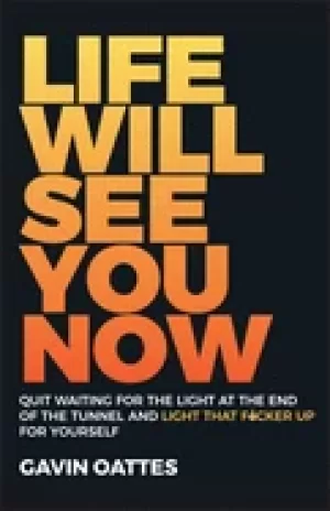 Image of life will see you now quit waiting for the light at the end of the tunnel a
