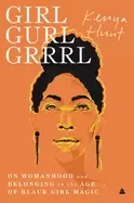 Image of girl gurl grrrl on womanhood and belonging in the age of Black girl magic