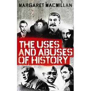 Image of The Uses and Abuses of History by Professor Margaret MacMillan (Paperback, 2010)