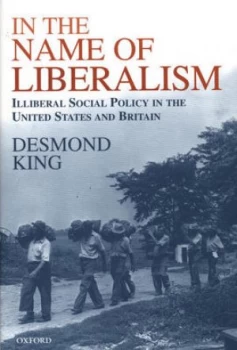 Image of In the Name of Liberalism by Desmond King Hardback