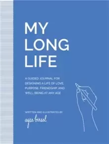 Image of My Long Life : A Guided Journal for Designing a Life of Love, Purpose, Well-Being, and Friendship at Any Age