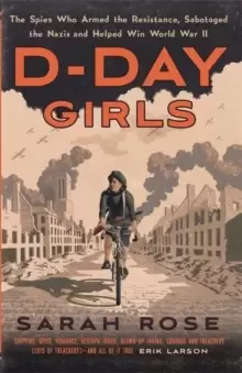 Image of D-Day Girls : The Spies Who Armed the Resistance, Sabotaged the Nazis, and Helped Win the Second World War