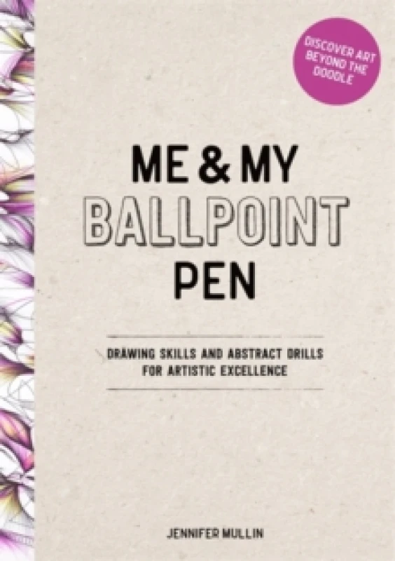 Image of Me and My Ballpoint Pen: Discover Art Beyond the Doodle : Drawing Skills and Abstract Drills for Artistic Excellence Hardback