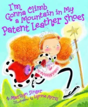 Image of Im gonna climb a mountain in my patent leather shoes by Marilyn Singer