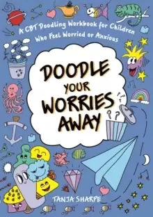 Image of Doodle Your Worries Away : A CBT Doodling Workbook for Children Who Feel Worried or Anxious