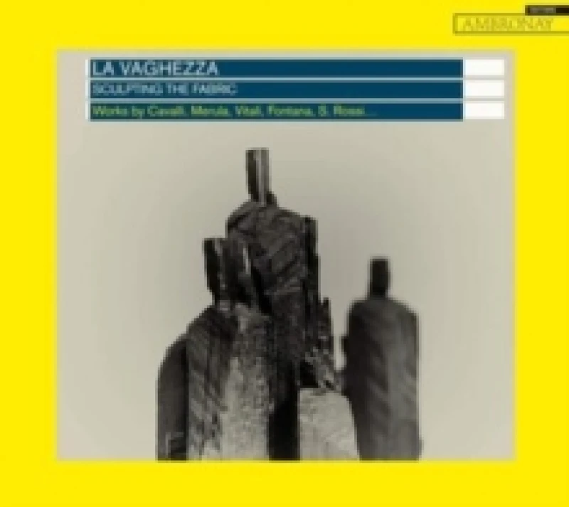 Image of La Vaghezza: Sculpting the Fabric: Works By Cavalli, Merula, Vitali, Fontana, S. Rossi... CD / Album