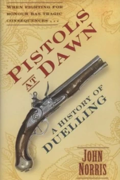 Image of Pistols at Dawn by John Norris Hardback