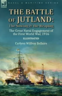 Image of The Battle of Jutland : the Sowing & the Reaping--The Great Naval Engagement of the First World War,1916