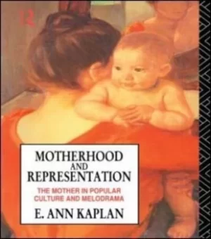 Image of Motherhood and Representation by E. Ann Kaplan