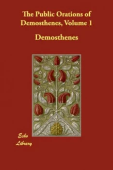 Image of The Public Orations of Demosthenes Volume 1 by Demosthenes Paperback