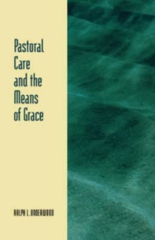 Image of Pastoral Care and the Means of Grace by Ralph L Underwood Book