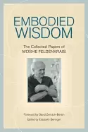 Image of embodied wisdom the collected papers of moshe feldenkrais