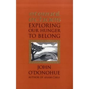 Image of Eternal Echoes: Exploring Our Hunger To Belong by John O'Donohue (Paperback, 2000)