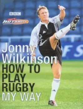 Image of How to Play Rugby My Way by Jonny Wilkinson Hardback