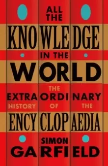 Image of All the Knowledge in the World : The Extraordinary History of the Encyclopaedia by the bestselling author of JUST MY TYPE