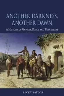 Image of Another Darkness, Another Dawn : A History of Gypsies, Roma and Travellers