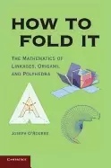 Image of how to fold it the mathematics of linkages origami and polyhedra