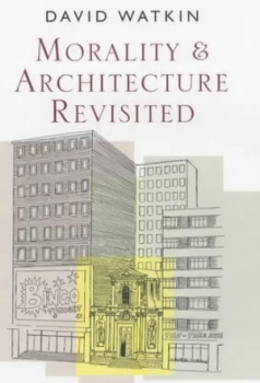Image of Morality and Architecture Revisited by D Watkin Paperback