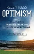 Image of relentless optimism how a commitment to positive thinking changes everythin