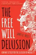 Image of free will delusion how we settled for the illusion of morality
