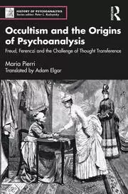 Image of Occultism and the Origins of Psychoanalysis Freud Ferenczi and the Challenge of Thought Transference