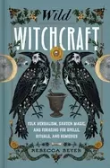 Image of wild witchcraft folk herbalism garden magic and foraging for spells ritual