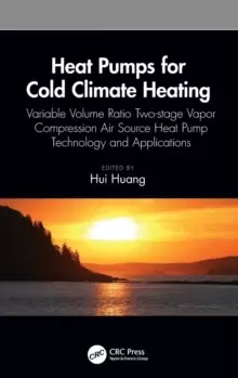 Image of Heat Pumps for Cold Climate Heating : Variable Volume Ratio Two-stage Vapor Compression Air Source Heat Pump Technology and Applications