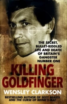 Image of Killing Goldfinger by Wensley Clarkson Hardback