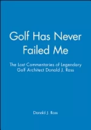 Image of golf has never failed me the lost commentaries of legendary golf architect