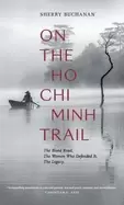 Image of on the ho chi minh trail the blood road the women who defended it the lega