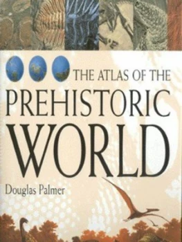 Image of Atlas of the Prehistoric World by Douglas Palmer and Discovery Channel Hardback