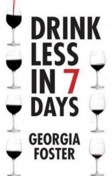 Image of Drink Less in Seven Days by Georgia Foster Book