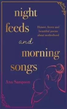 Image of Night Feeds and Morning Songs : Honest, fierce and beautiful poems about motherhood