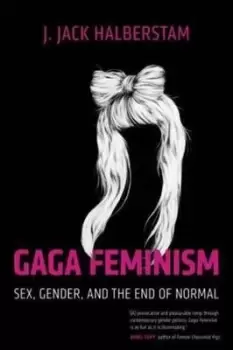 Image of Gaga Feminism by J. Jack Halberstam