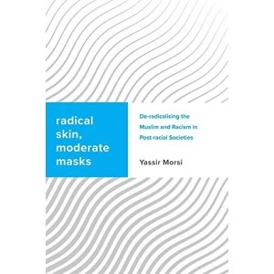 Image of Radical Skin/Moderate Mask: Islamic De-Radicalisation and Racism in Post-Racial Societies by Yassir Morsi (Paperback, 2017)